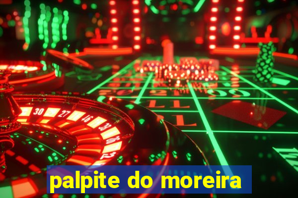 palpite do moreira